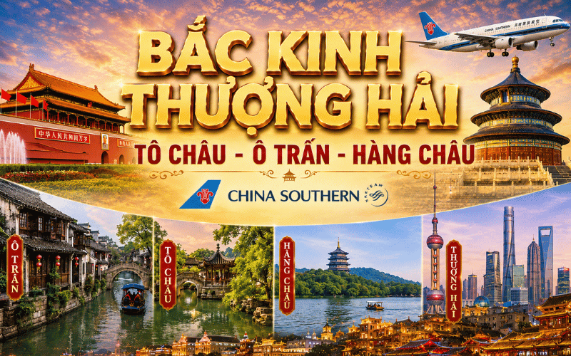 BẮC KINH - THƯỢNG HẢI - TÔ CHÂU - Ô TRẤN - HÀNG CHÂU 7N6Đ<Br>Bay China Southern