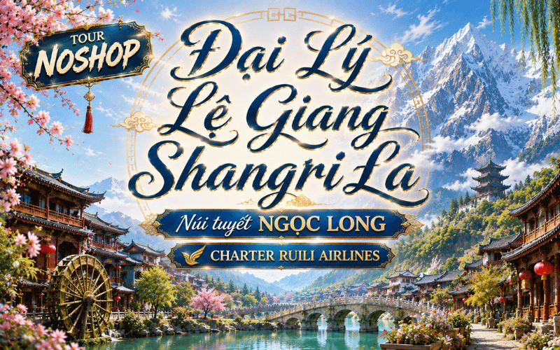 ĐẠI LÝ – LỆ GIANG – SHANGRILA 6N5Đ (NOSHOP)<br>Bay Charter Ruili Airlines