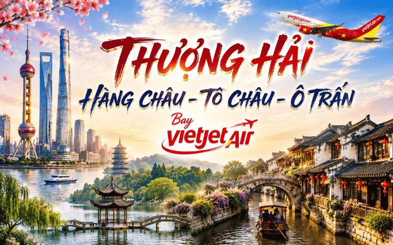 THƯỢNG HẢI - VÔ TÍCH - HÀNG CHÂU - TÔ CHÂU - Ô TRẤN 5N4Đ<BR>Bay Vietjet Air